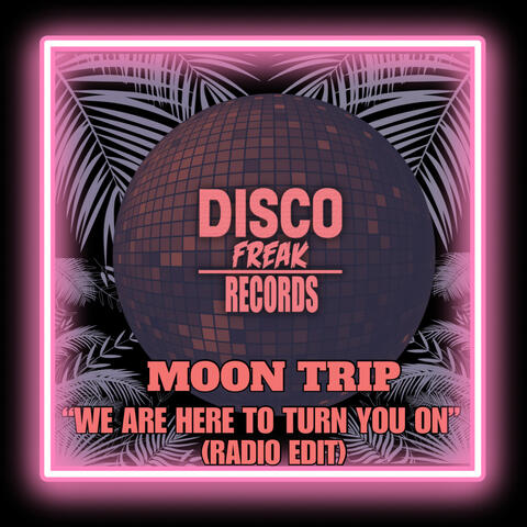 We Are Here To Turn You On (Radio Edit)