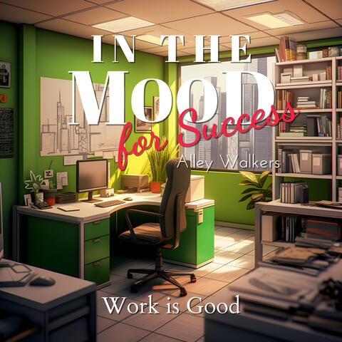 In the Mood for Success - Work is Good