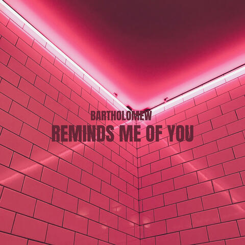 Reminds Me Of You
