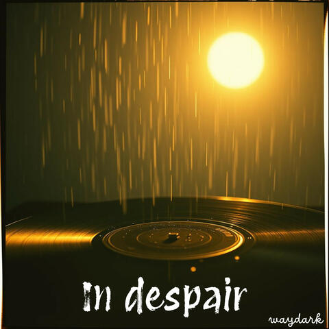 In despair