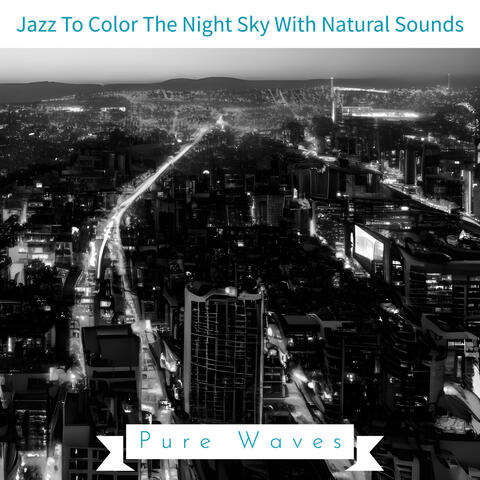 Jazz To Color The Night Sky With Natural Sounds