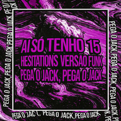 AI EU SÓ TENHO 15 x HESITATIONS VERSÃO FUNK x PEGA O JACK, PEGA O JACK (feat. Shiloh Dynasty)