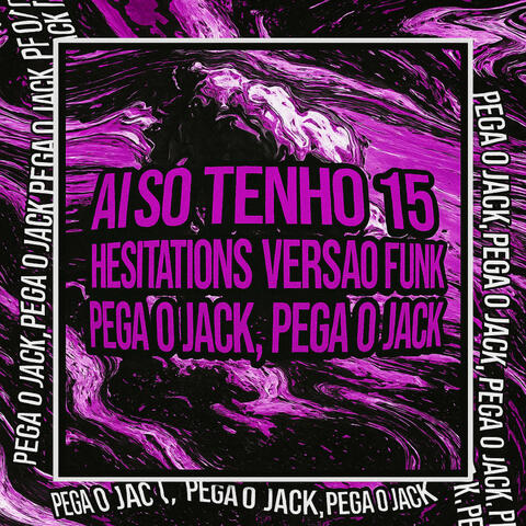 AI EU SÓ TENHO 15 x HESITATIONS VERSÃO FUNK x PEGA O JACK, PEGA O JACK (feat. Shiloh Dynasty)