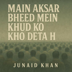 Main aksar bheed mein khud ko kho deta h