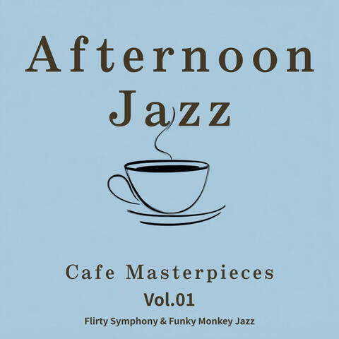 Afternoon Jazz: Cafe Masterpieces - Vol.01