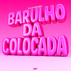 BARULHO DA COLOCADA