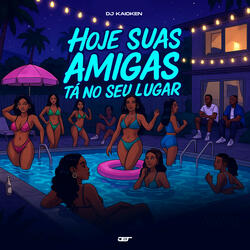 HOJE SUAS AMIGAS TA NO SEU LUGAR