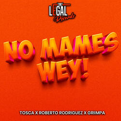 No mames wey!