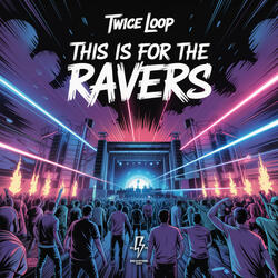 THIS IS FOR THE RAVERS