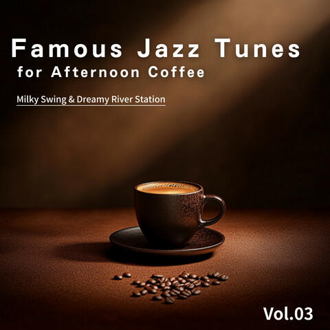 Famous Jazz Tunes for Afternoon Coffee - Vol.03