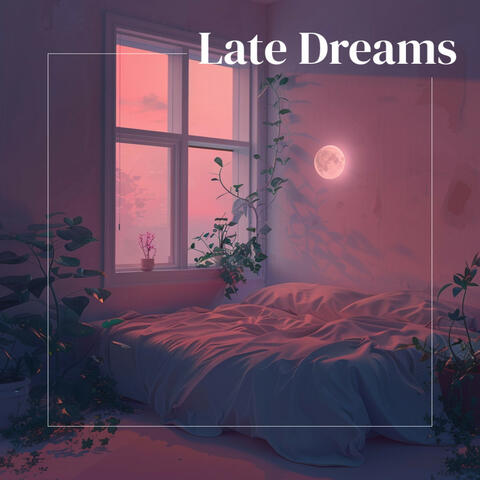 Late Dreams