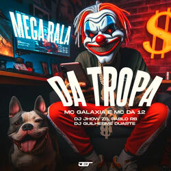 Mega Rala da Tropa (feat. MC Da 12, Mc Galaxia)