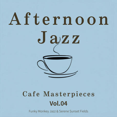 Afternoon Jazz: Cafe Masterpieces - Vol.04