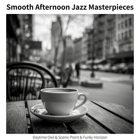 Smooth Afternoon Jazz Masterpieces