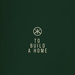To Build A Home