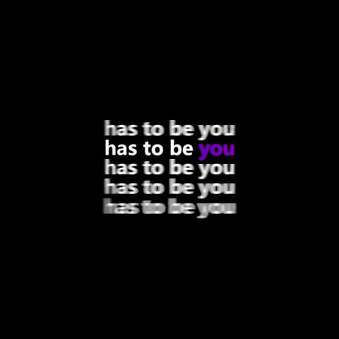 has to be you