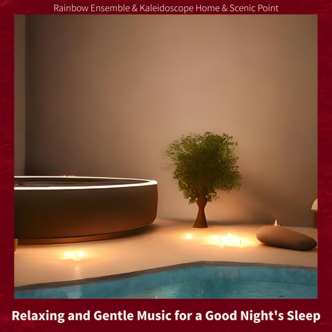 Relaxing and Gentle Music for a Good Night's Sleep