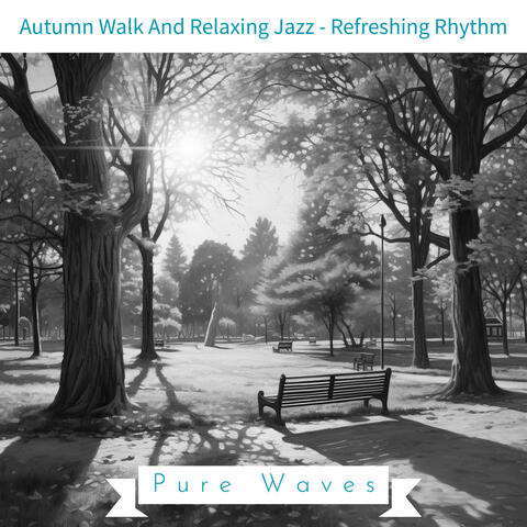 Autumn Walk And Relaxing Jazz - Refreshing Rhythm