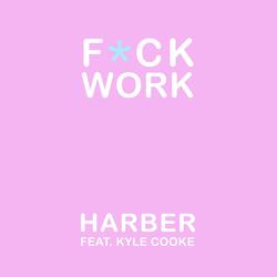 F*CK WORK (feat. Kyle Cooke)