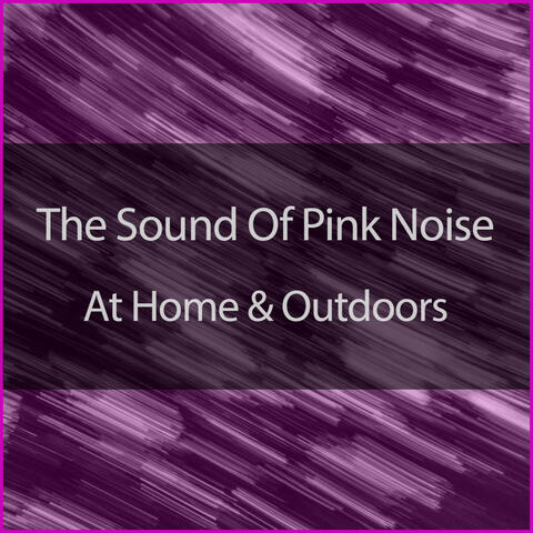The Sound Of Pink Noise At Home And Outdoors