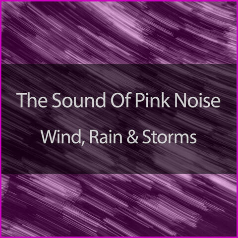 The Sound Of Pink Noise, Wind, Rain And Storms