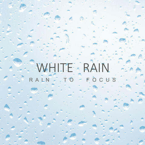 White Rain - Rain To Focus
