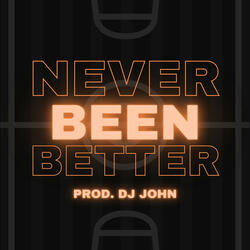Never Been Better