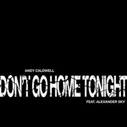 Don't Go Home Tonight (feat. Alexander Sky)