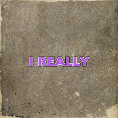 I Really