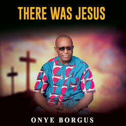 There Was Jesus