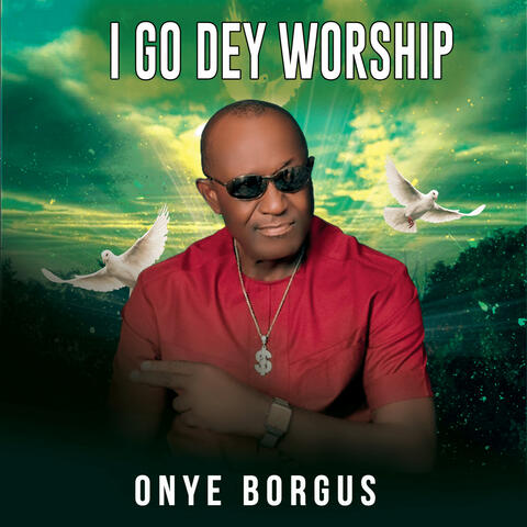 I Go Dey Worship