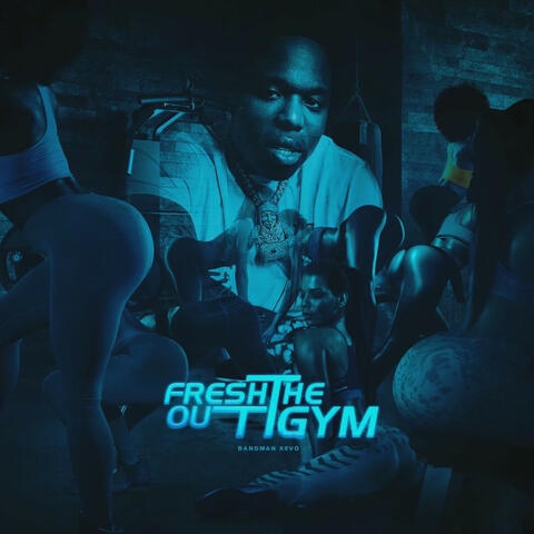 Fresh Out The Gym