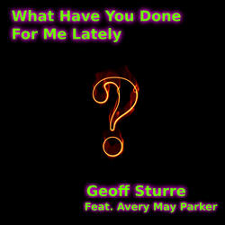 What Have You Done For Me Lately feat. Avery May Parker