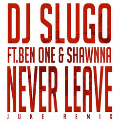 Never Leave (feat. Ben One & Shawnna)