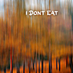 I Dont Eat