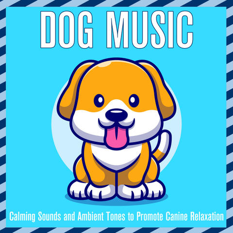 Dog Music: Calming Sounds and Ambient Tones to Promote Canine Relaxation