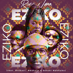 Eziko (ft. Ntokazi, Mdakzin, Sensei Makhubu)