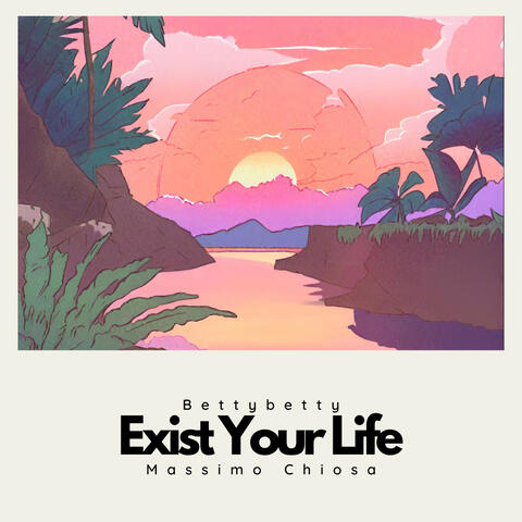 Exist Your Life (feat. Massimo Chiosa)