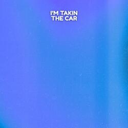 I'm Takin the Car