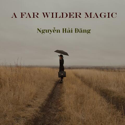 A Far Wilder Magic