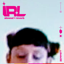 IRL (slowed + reverb)