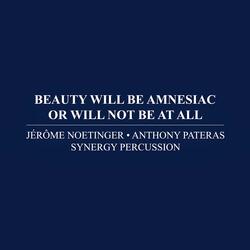 Beauty Will Be Amnesiac Or Will Not Be At All (2013) for percussion sextet & electronics [i]