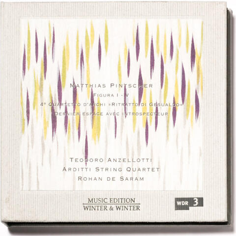 Pintscher: Figura I-V, String Quartet No. 4, "Ritratto di Gesualdo" & Dernier espace avec introspecteur