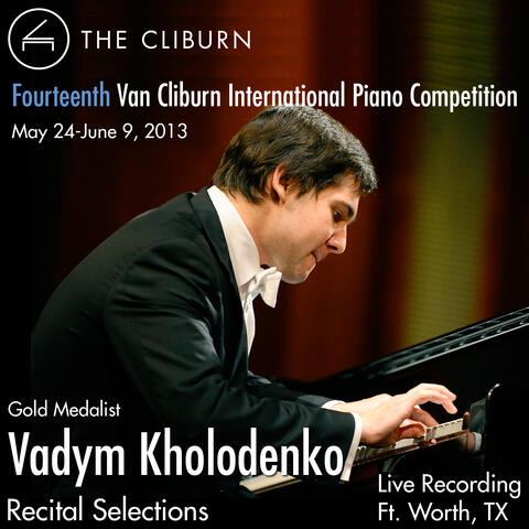 Van Cliburn International Piano Competition 2013 - Gold Medalist: Kholodenko, Vadym