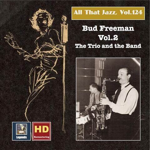 All that Jazz, Vol. 124: Bud Freeman, Vol. 2 – The Trio and the Band (2019 Remaster)