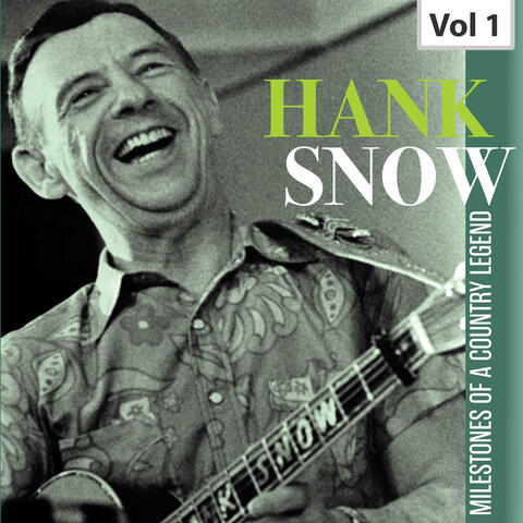 Milestones of a Country Legend: Hank Snow, Vol. 1