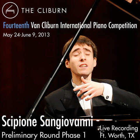 Van Cliburn International Piano Competition 2013 - Preliminary Phase 1: Sangiovanni, Scipione