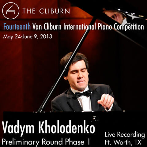 Van Cliburn International Piano Competition 2013 - Preliminary Phase 1: Kholodenko, Vadym