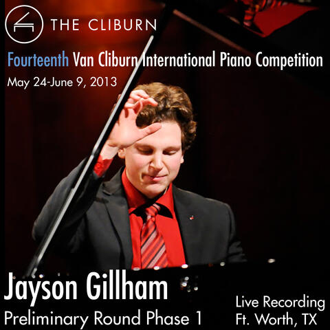 Van Cliburn International Piano Competition 2013 - Preliminary Phase 1: Gillham, Jayson