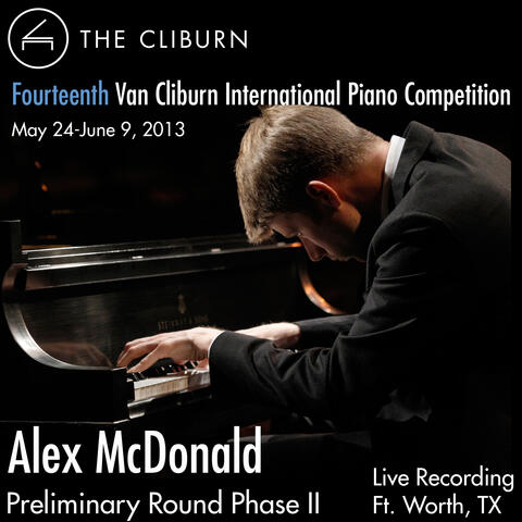 Van Cliburn International Piano Competition 2013 - Preliminary Phase 2: McDonald, Alex